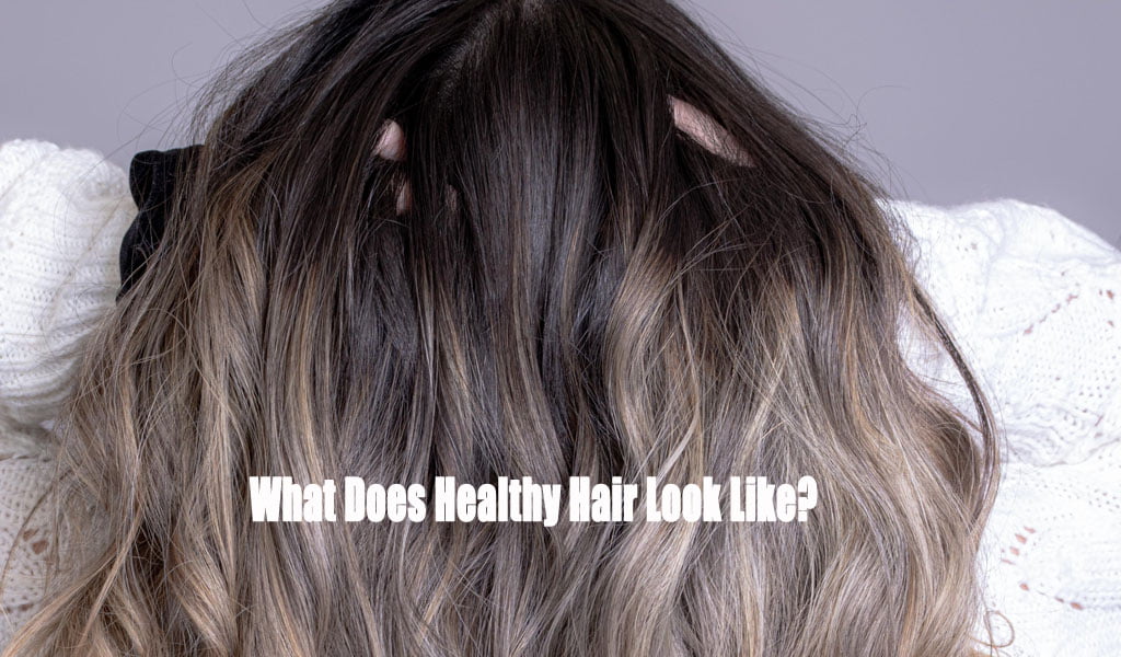 What Does Healthy Hair Look Like